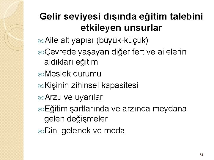 Gelir seviyesi dışında eğitim talebini etkileyen unsurlar Aile alt yapısı (büyük-küçük) Çevrede yaşayan diğer