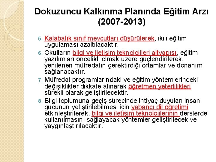 Dokuzuncu Kalkınma Planında Eğitim Arzı (2007 -2013) Kalabalık sınıf mevcutları düşürülerek, ikili eğitim uygulaması