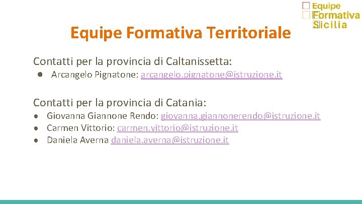 Equipe Formativa Territoriale Contatti per la provincia di Caltanissetta: ● Arcangelo Pignatone: arcangelo. pignatone@istruzione.