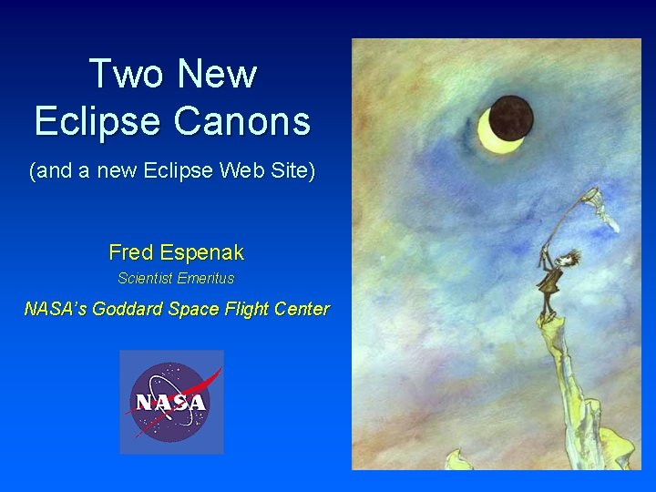 Two New Eclipse Canons (and a new Eclipse Web Site) Fred Espenak Scientist Emeritus
