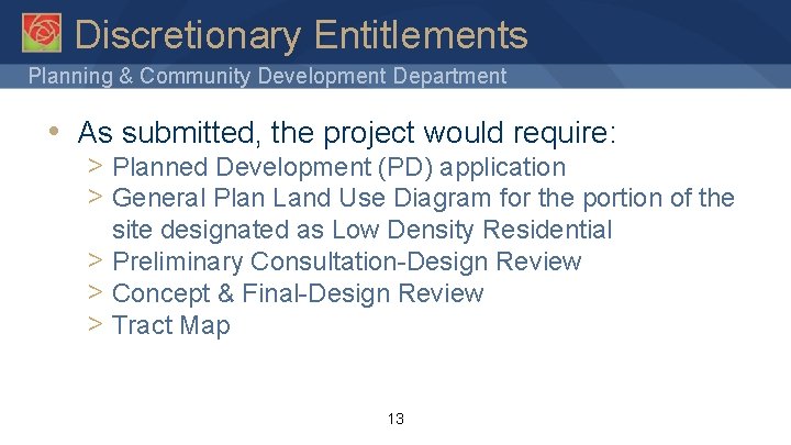Discretionary Entitlements Planning & Community Development Department • As submitted, the project would require: