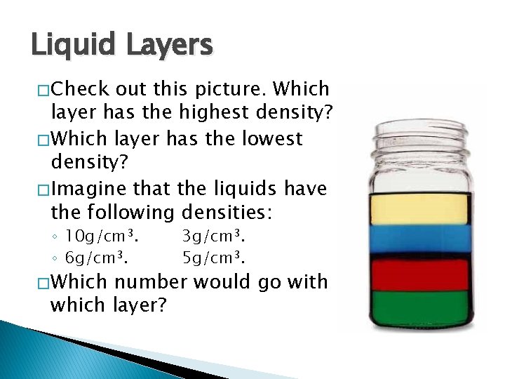 Liquid Layers � Check out this picture. Which layer has the highest density? �