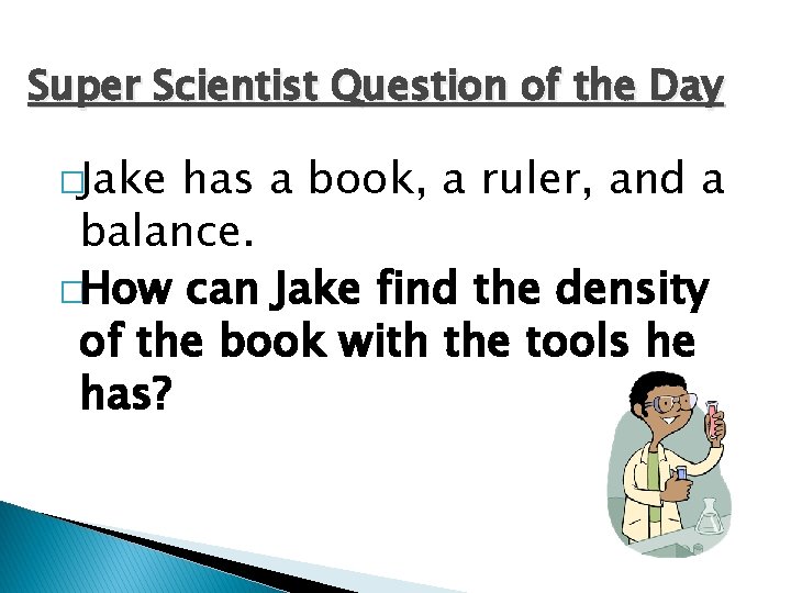 Super Scientist Question of the Day �Jake has a book, a ruler, and a