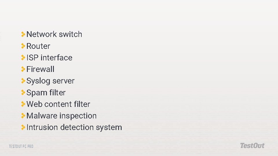 Network switch Router ISP interface Firewall Syslog server Spam filter Web content filter Malware