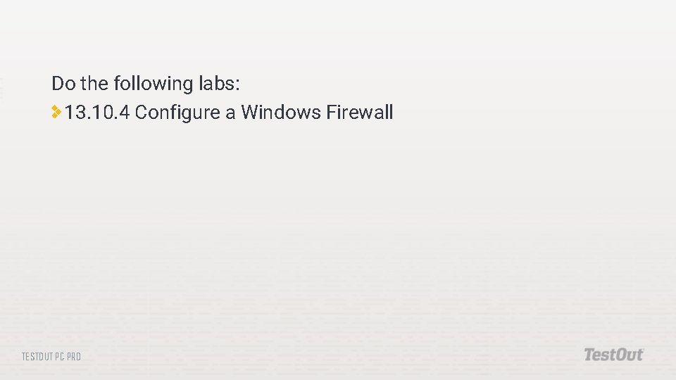 Do the following labs: 13. 10. 4 Configure a Windows Firewall TESTOUT PC PRO