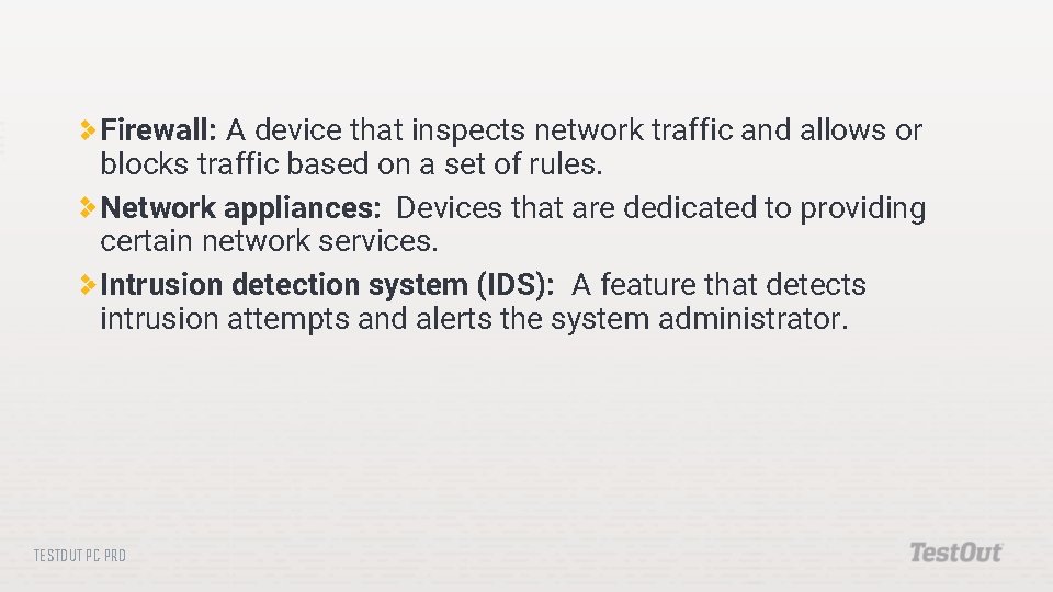 Firewall: A device that inspects network traffic and allows or blocks traffic based on