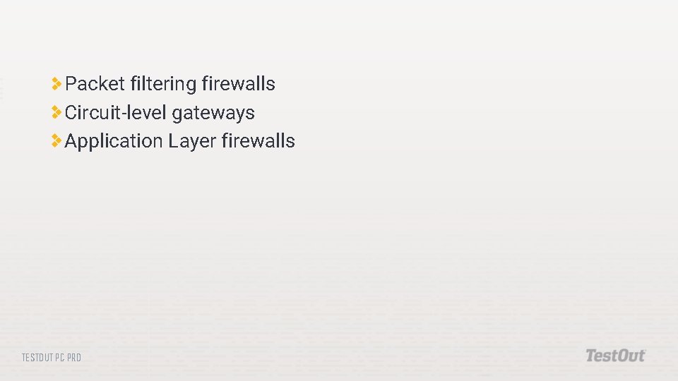 Packet filtering firewalls Circuit-level gateways Application Layer firewalls TESTOUT PC PRO 