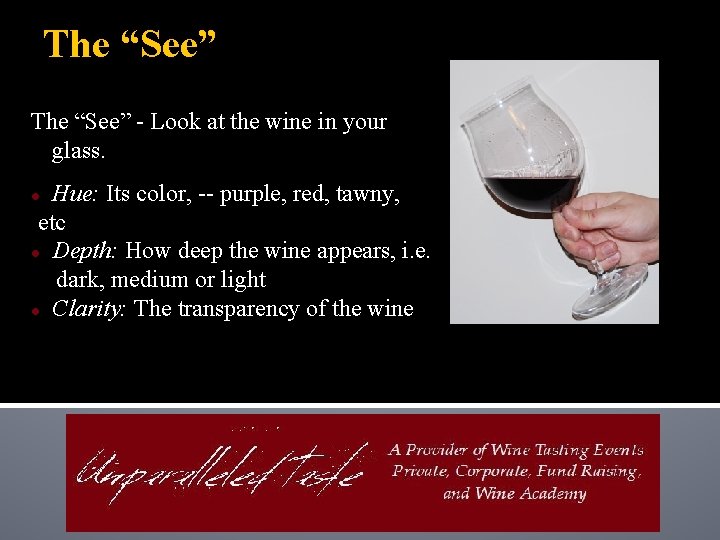 The “See” - Look at the wine in your glass. Hue: Its color, --