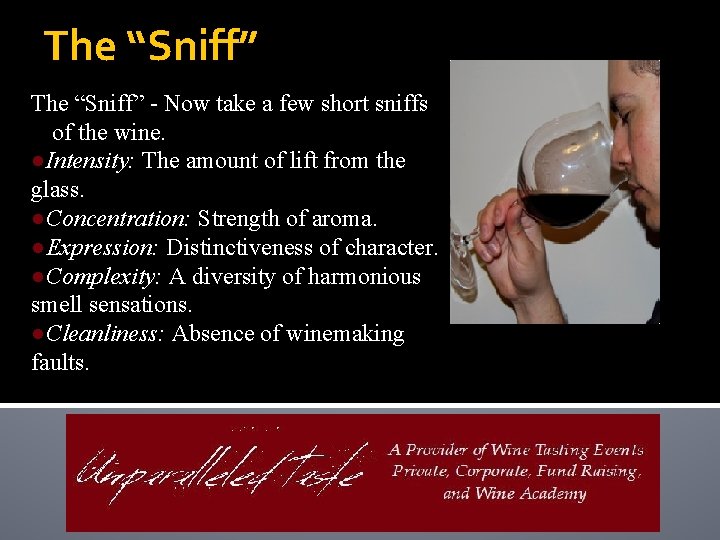 The “Sniff” - Now take a few short sniffs of the wine. ●Intensity: The