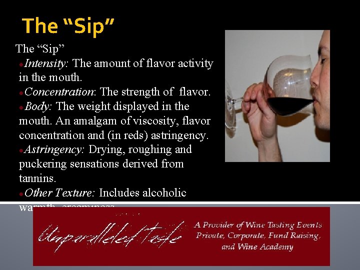 The “Sip” ●Intensity: The amount of flavor activity in the mouth. ●Concentration: The strength