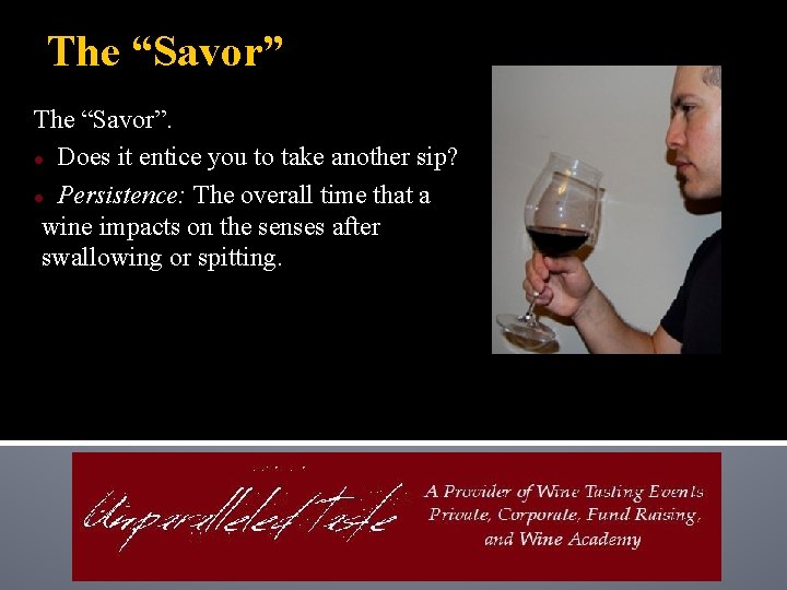 The “Savor”. ● Does it entice you to take another sip? ● Persistence: The