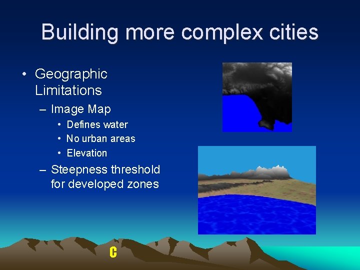 Building more complex cities • Geographic Limitations – Image Map • Defines water • Building more complex cities • Geographic Limitations – Image Map • Defines water •