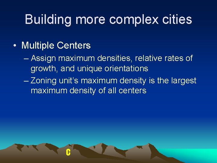 Building more complex cities • Multiple Centers – Assign maximum densities, relative rates of Building more complex cities • Multiple Centers – Assign maximum densities, relative rates of