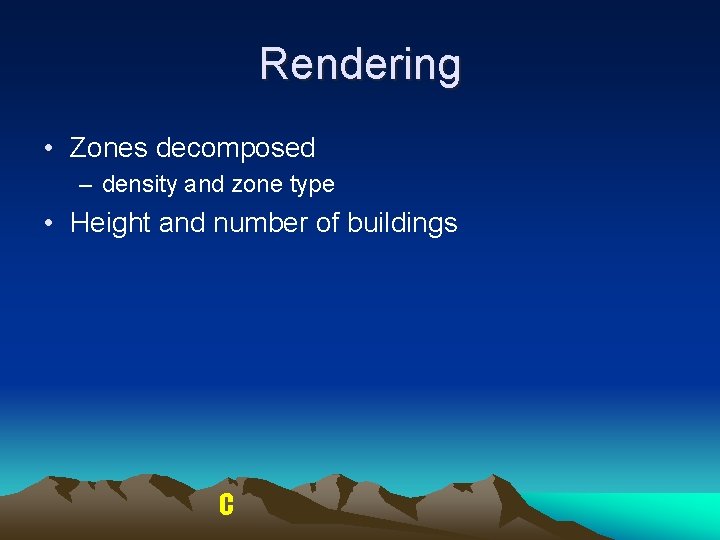 Rendering • Zones decomposed – density and zone type • Height and number of Rendering • Zones decomposed – density and zone type • Height and number of