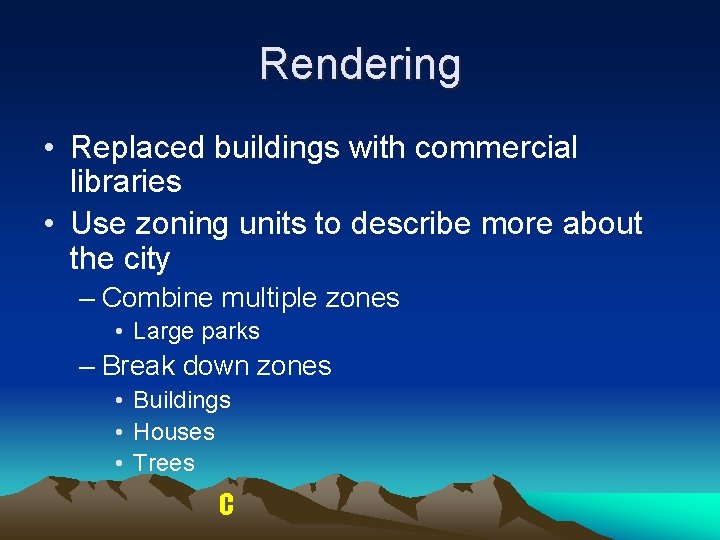 Rendering • Replaced buildings with commercial libraries • Use zoning units to describe more Rendering • Replaced buildings with commercial libraries • Use zoning units to describe more