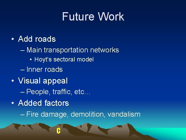 Future Work • Add roads – Main transportation networks • Hoyt’s sectoral model – Future Work • Add roads – Main transportation networks • Hoyt’s sectoral model –