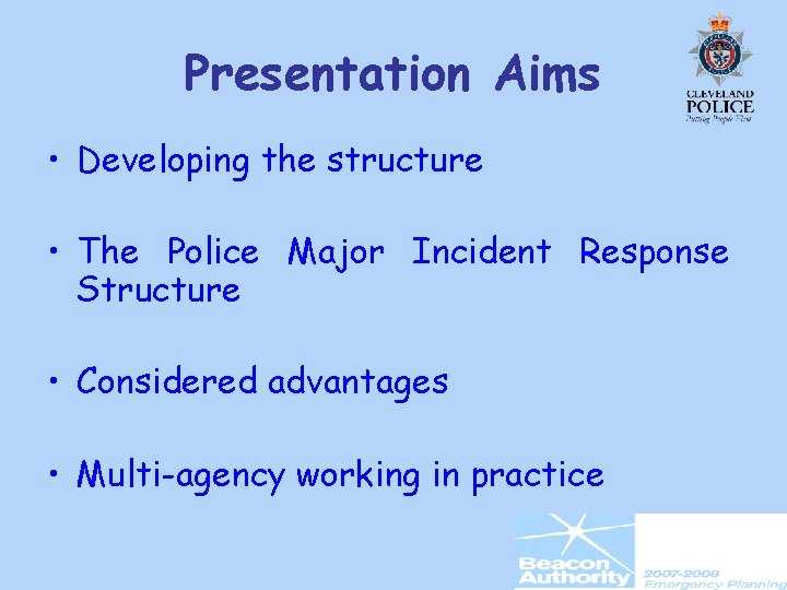 Presentation Aims • Developing the structure • The Police Major Incident Response Structure •