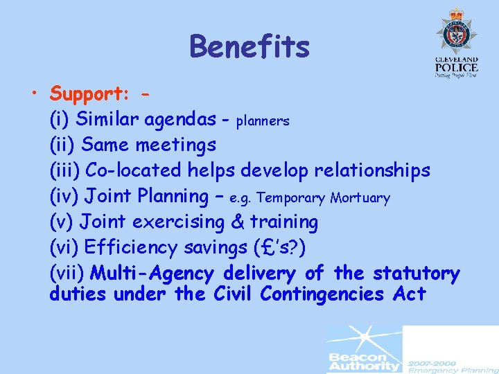 Benefits • Support: (i) Similar agendas - planners (ii) Same meetings (iii) Co-located helps