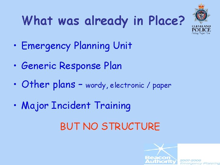 What was already in Place? • Emergency Planning Unit • Generic Response Plan •