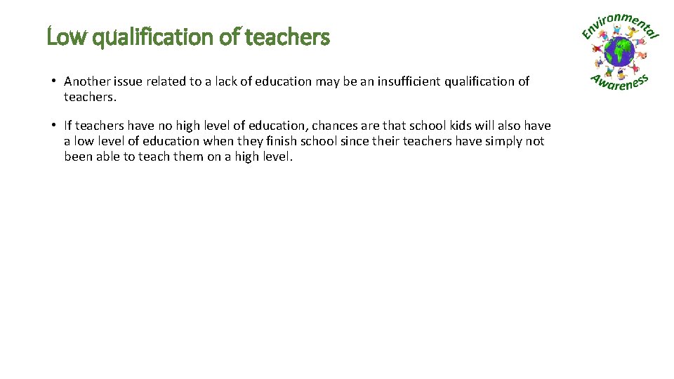 Low qualification of teachers • Another issue related to a lack of education may