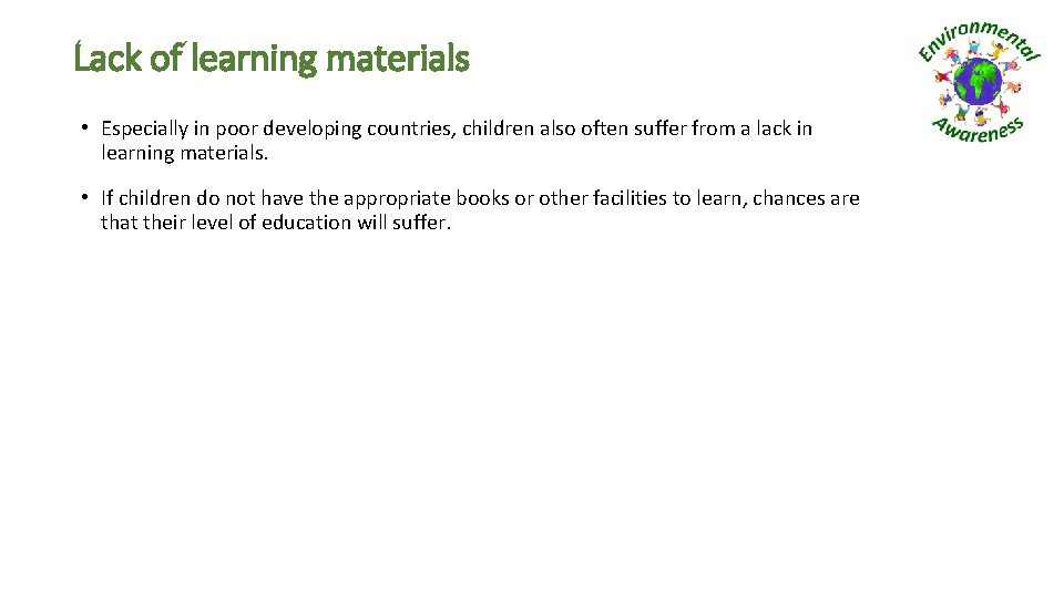 Lack of learning materials • Especially in poor developing countries, children also often suffer