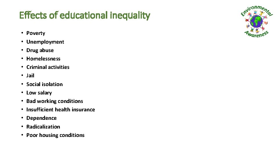 Effects of educational inequality • • • • Poverty Unemployment Drug abuse Homelessness Criminal