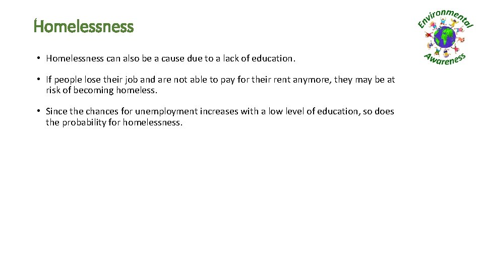 Homelessness • Homelessness can also be a cause due to a lack of education.