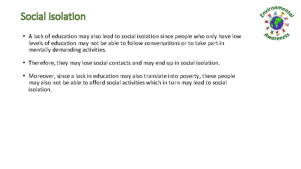 Social isolation • A lack of education may also lead to social isolation since