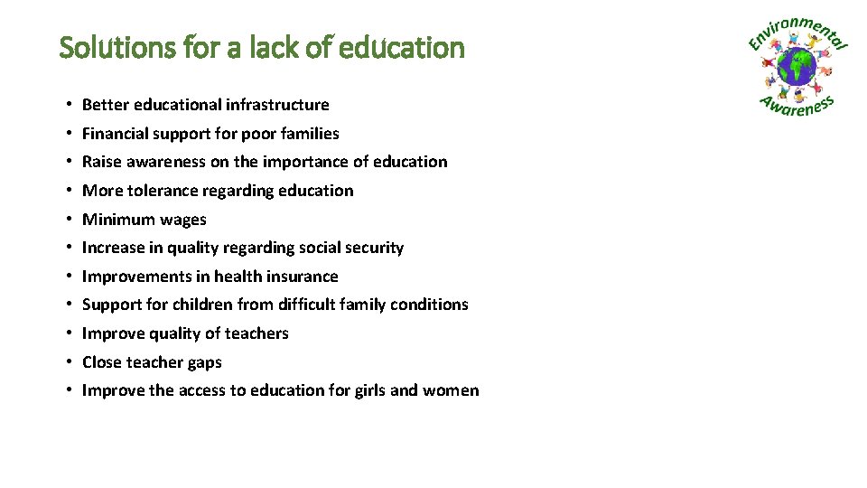 Solutions for a lack of education • Better educational infrastructure • Financial support for
