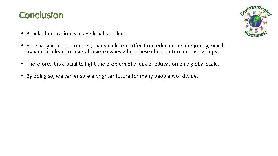 Conclusion • A lack of education is a big global problem. • Especially in