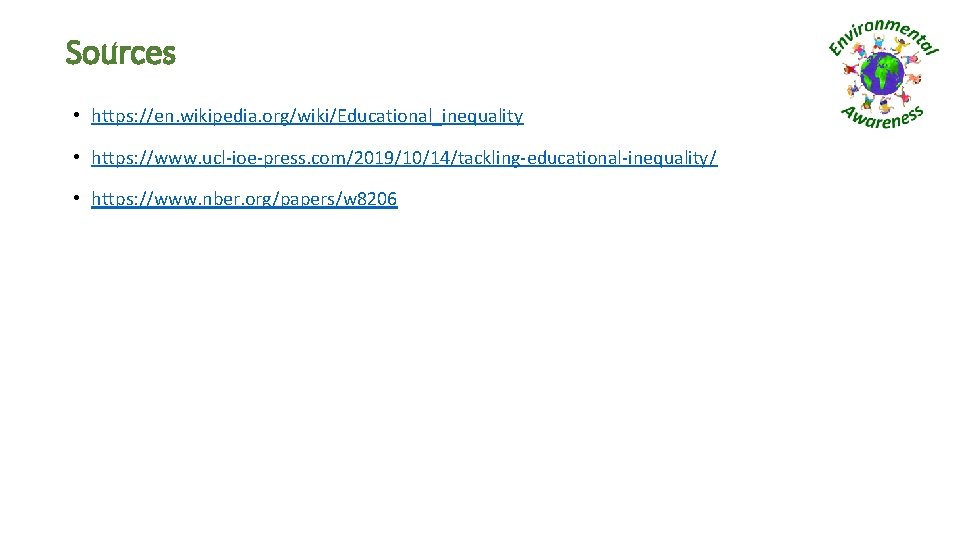 Sources • https: //en. wikipedia. org/wiki/Educational_inequality • https: //www. ucl-ioe-press. com/2019/10/14/tackling-educational-inequality/ • https: //www.