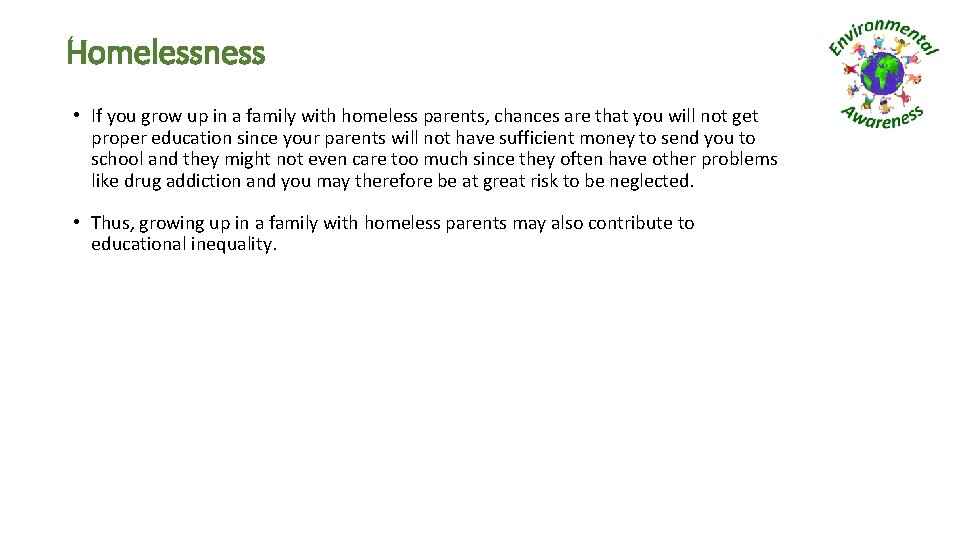 Homelessness • If you grow up in a family with homeless parents, chances are