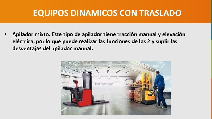 EQUIPOS DINAMICOS CON TRASLADO • Apilador mixto. Este tipo de apilador tiene tracción manual