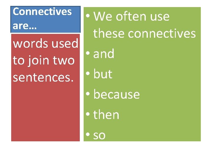 Connectives are… • We often use these connectives words used • and to join
