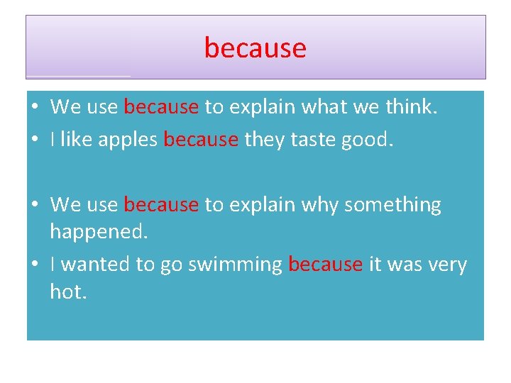 because • We use because to explain what we think. • I like apples