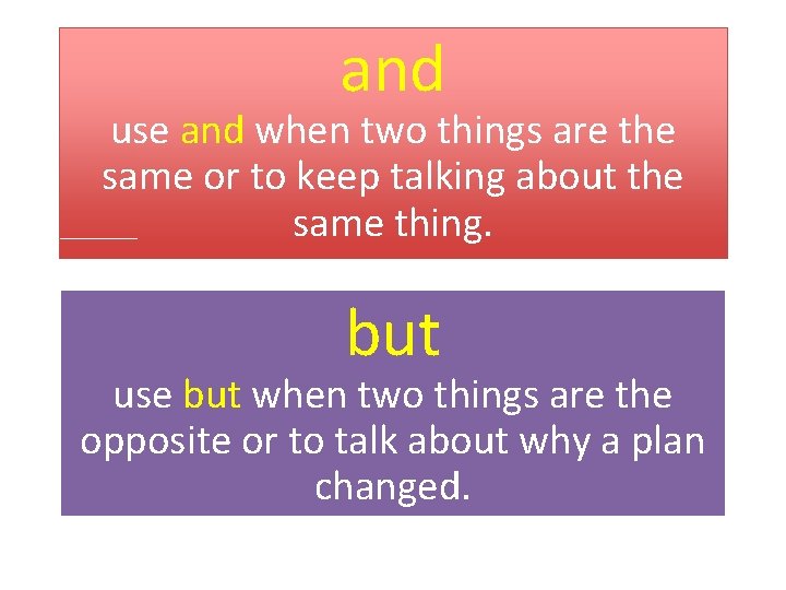and use and when two things are the same or to keep talking about