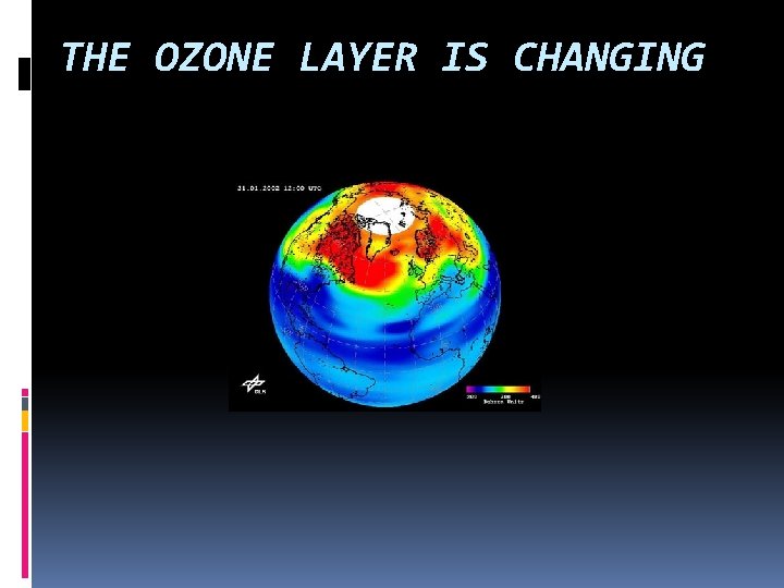 THE OZONE LAYER IS CHANGING THE OZONE LAYER IS CHANGING