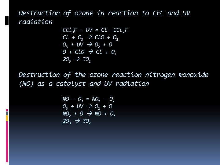 Destruction of ozone in reaction to CFC and UV radiation CCl 3 F – Destruction of ozone in reaction to CFC and UV radiation CCl 3 F –