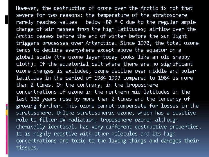 However, the destruction of ozone over the Arctic is not that severe for two However, the destruction of ozone over the Arctic is not that severe for two