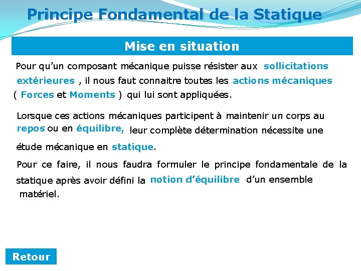 Principe Fondamental de la Statique Mise en situation Pour qu’un composant mécanique puisse résister