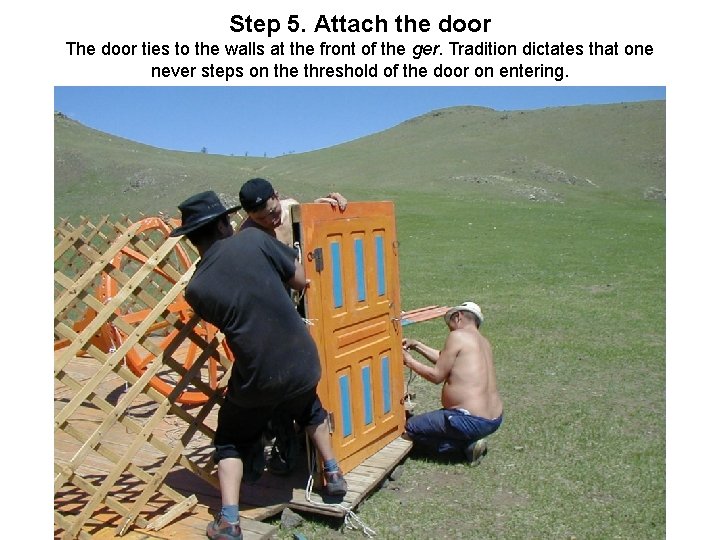 Step 5. Attach the door The door ties to the walls at the front Step 5. Attach the door The door ties to the walls at the front