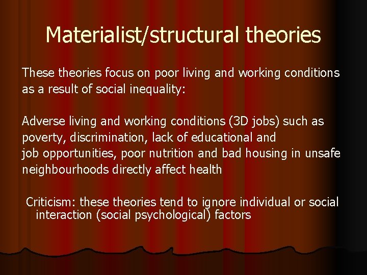 Materialist/structural theories These theories focus on poor living and working conditions as a result