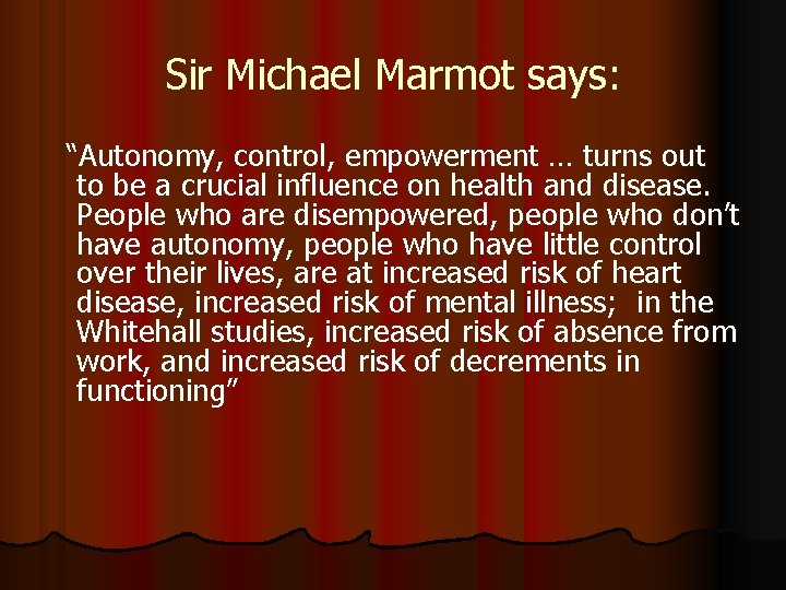 Sir Michael Marmot says: “Autonomy, control, empowerment … turns out to be a crucial