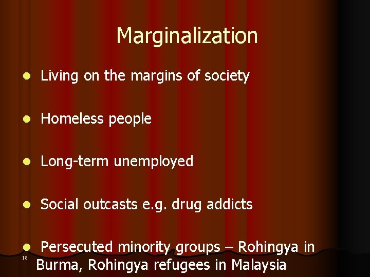 Marginalization l Living on the margins of society l Homeless people l Long-term unemployed