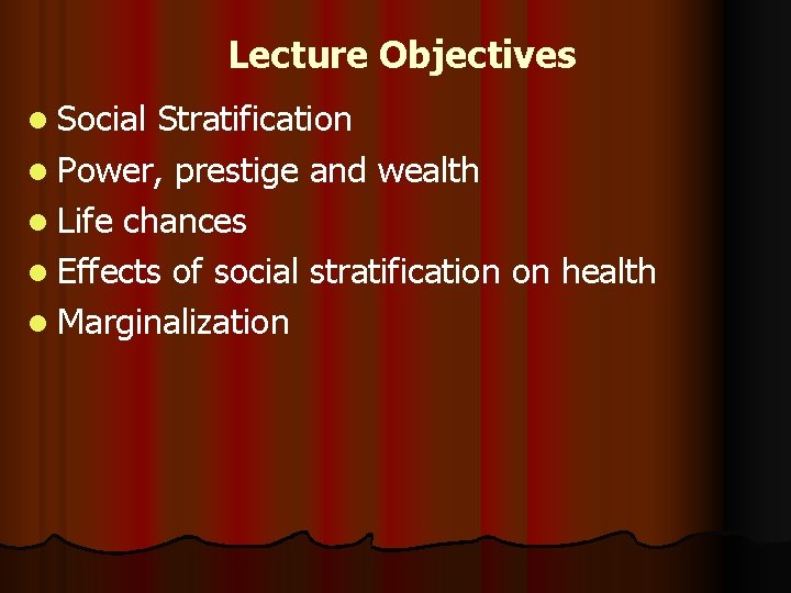 Lecture Objectives l Social Stratification l Power, prestige and wealth l Life chances l