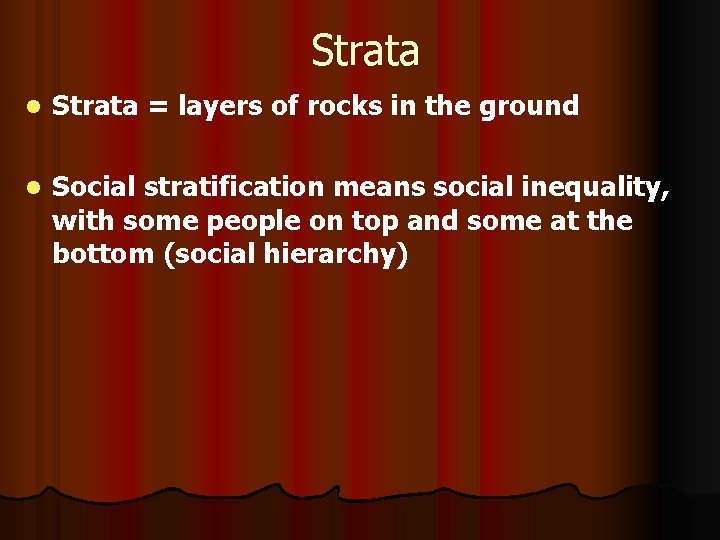 Strata l Strata = layers of rocks in the ground l Social stratification means