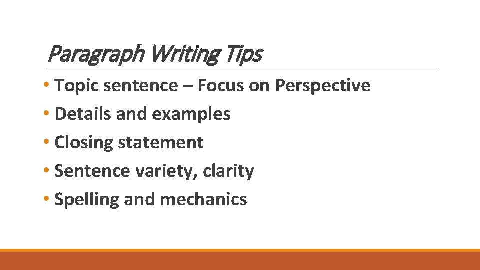 Paragraph Writing Tips • Topic sentence – Focus on Perspective • Details and examples