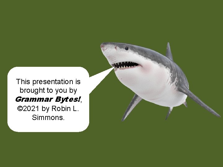 This presentation is brought to you by Grammar Bytes!, © 2021 by Robin L.