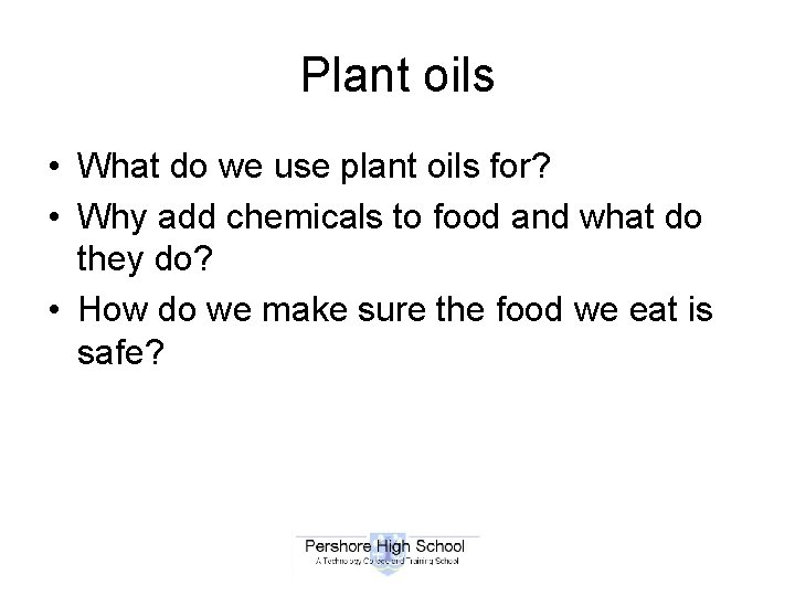 Plant oils • What do we use plant oils for? • Why add chemicals