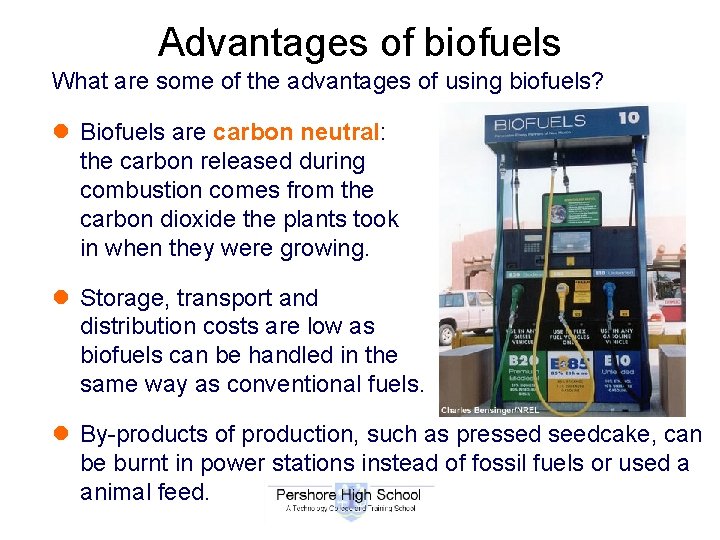 Advantages of biofuels What are some of the advantages of using biofuels? l Biofuels